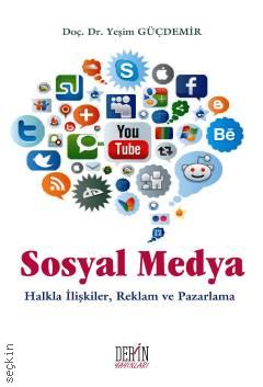 Sosyal Medya Halkla İlişkiler, Reklam ve Pazarlama Doç. Dr. Yeşim Güçdemir  - Kitap