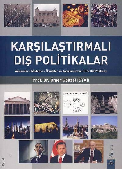 Karşılaştırmalı Dış Politikalar Yöntemler Modeller Örnekler ve Karşılaştırmalı Türk Dış Politikalar Prof. Dr. Ömer Göksel İşyar  - Kitap