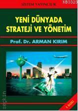 Yeni Dünyada Strateji ve Yönetim Prof. Dr. Arman Kırım  - Kitap