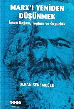 Marx'ı Yeniden Düşünmek İnsan Doğası, Toplum ve Özgürlük Olkan Senemoğlu  - Kitap