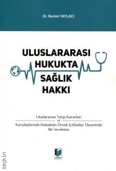 Uluslararası Hukukta Sağlık Hakkı Dr. Nurten Yaylacı  - Kitap