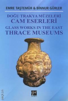 Doğu Trakya Müzeleri Cam Eserleri Emre Taştemür, Binnur Gürler  - Kitap