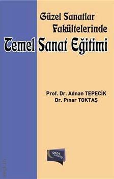 Türk Sanat Eğitimi Prof. Dr. Adnan Tepecik, Dr. Pınar Toktaş  - Kitap