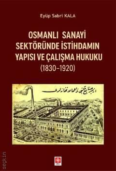 Osmanlı Sanayi Sektöründe İstihdamın Yapısı ve Çalışma Hukuku