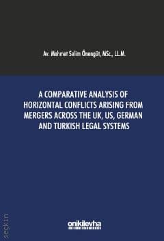 A Comparative Analysis Of Horizontal Conflicts Arising From Mergers Across The UK, US, German and Turkish Legal Systems Mehmet Selim Önengüt