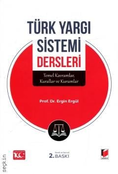 Türk Yargı Sistemi Dersleri Temel Kavramlar, Kurallar ve Kurumlar Prof. Dr. Ergin Ergül  - Kitap