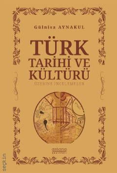 Türk Tarihi ve Kültürü Üzerine İncelemeler Gülnisa Aynakul  - Kitap