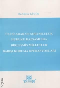 Uluslararası Sorumluluk Hukuku Kapsamında Birleşmiş Milletler Barışı Koruma Operasyonları