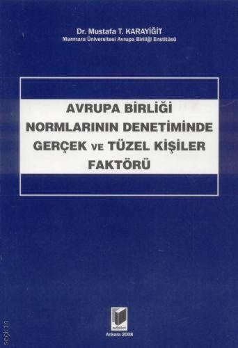 Avrupa Birliği Normlarının Denetiminde Gerçek ve Tüzel Kişiler Faktörü Dr. Mustafa Tayyar Karayiğit  - Kitap