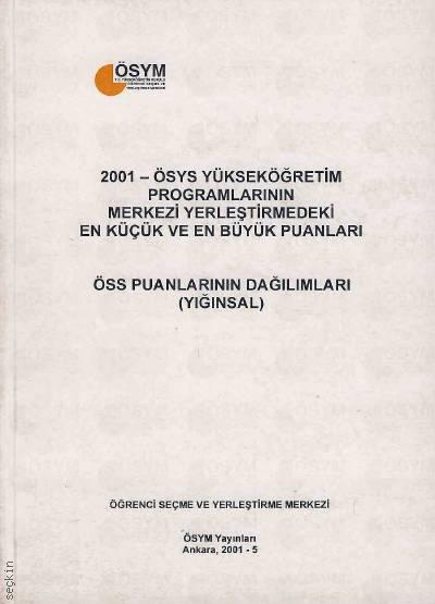 2001 ÖSYS Yükseköğretim Programlarının Merkezi Yerleştirmedeki En Küçük ve En Büyük Puanları ÖSS Puanlarının Dağılımları (Yığınsal) Dr. Fethi Toker  - Kitap