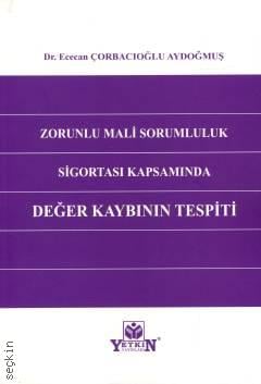 Zorunlu Mali Sorumluluk Sigortası Kapsamında Değer Kaybının Tespiti Ececan Çorbacıoğlu Aydoğmuş  - Kitap