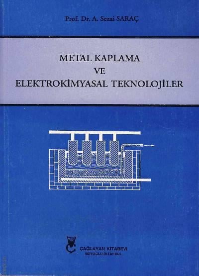 Metal Kaplama ve Elektrokimyasal Teknolojiler Prof. Dr. A. Sezai Saraç  - Kitap