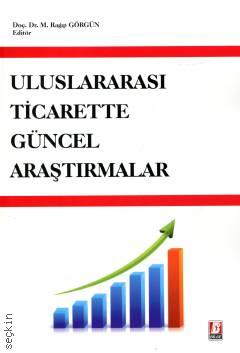 Uluslararası Ticarette Güncel Araştırmalar Doç. Dr. Mehmet Ragıp Görgün  - Kitap