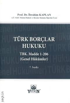 Türk Borçlar Hukuku TBK. Madde 1–206 (Genel Hükümler ) Prof. Dr. İbrahim Kaplan  - Kitap