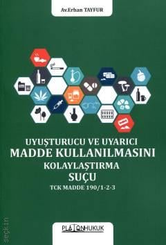 Uyuşturucu veya Uyarıcı Madde Kullanılmasını Kolaylaştırma Suçu TCK MADDE 190/1‐2‐3 Erhan Tayfur  - Kitap