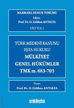 Marmara Hukuk Yorumu, C.IV/2, 1 : Türk Medeni Kanunu Eşya Hukuku – Mülkiyet – Genel Hükümler – TMK M.683–703 Prof. Dr. O. Gökhan Antalya  - Kitap