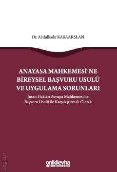 Anayasa Mahkemesi'ne Bireysel Başvuru Usulü ve Uygulama Sorunları Dr. Abdulkadir Karaarslan  - Kitap
