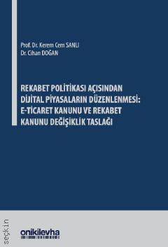 Rekabet Politikası Açısından Dijital Piyasaların Düzenlenmesi: E–Ticaret Kanunu Ve Rekabet Kanunu Değişiklik Taslağı Prof. Dr. Kerem Cem Sanlı, Dr. Cihan Doğan  - Kitap