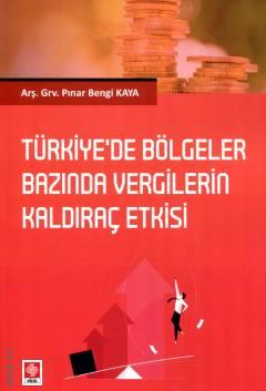 Türkiye'de Bölgeler Bazında Vergilerin Kaldıraç Etkisi Arş. Gör. Pınar Bengi Kaya  - Kitap