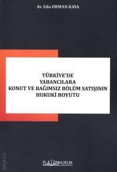 Türkiye'de Yabancılara Konut ve Bağımsız Bölüm Satışının Hukuki Boyutu Eda Orman Kaya  - Kitap