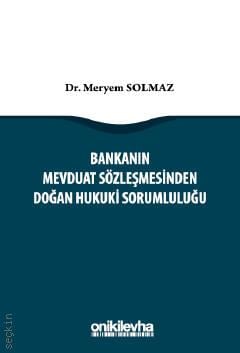 Bankanın Mevduat Sözleşmesinden Doğan Hukuki Sorumluluğu Meryem Solmaz