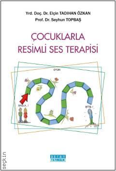 Çocuklarla Resimli Ses Terapisi Yrd. Doç. Dr. Elçin Tadıhan Özkan, Prof. Dr. Seyhun Topbaş  - Kitap