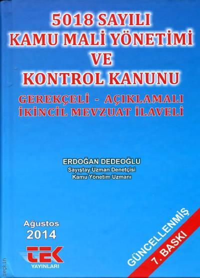 5018 Sayılı Kamu Mali Yönetimi ve Kontrol Kanunu Gerekçeli – Açıklamalı ve İkincil Mevzuat İlaveli  Erdoğan Dedeoğlu  - Kitap