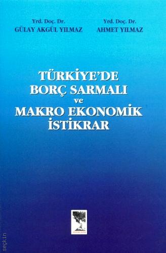 Türkiye'de Borç Sarmalı ve Makro Ekonomik İstikrar Gülay Akgül Yılmaz, Ahmet Yılmaz  - Kitap
