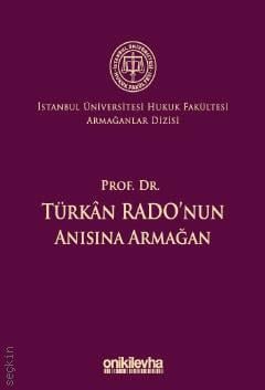 İstanbul Üniversitesi Hukuk Fakültesi Armağanlar Dizisi: 3 Prof. Dr. Türkan Rado'nun Anısına Armağan Prof. Dr. Abuzer Kendigelen  - Kitap