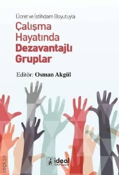 Ücret ve İstihdam Boyutuyla Çalışma Hayatında Dezavantajlı Gruplar Osman Akgül  - Kitap