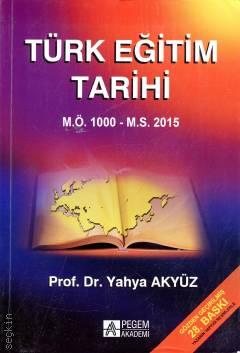 Türk Eğitim Tarihi (M.Ö. 1000 – M.S. 2013) Prof. Dr. Yahya Akyüz  - Kitap