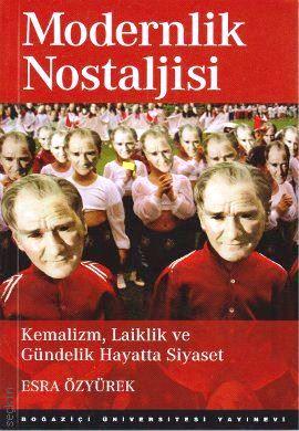 Modernlik Nostaljisi (Kemalizm, Laiklik ve Gündelik Hayatta Siyaset) Esra Özyürek  - Kitap