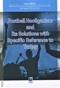 Football Hooliganism and Its Solutions with Specific Reference to Turkey Erkan Kıraç  - Kitap
