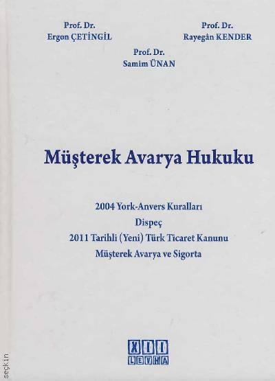 Müşterek Avarya Hukuku Prof. Dr. Ergon Çetingil, Prof. Dr. Rayegan Kender, Prof. Dr. Samim Ünan  - Kitap