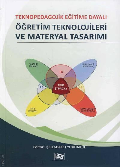 Teknopedagojik Eğitime Dayalı Öğretim Teknolojileri ve Materyal Tasarımı Işıl Kabakçı Yurdakul  - Kitap