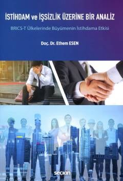 İstihdam ve İşsizlik Üzerine Bir Analiz BRICS–T Ülkelerinde Büyümenin İstihdama Etkisi Doç. Dr. Ethem Esen  - Kitap