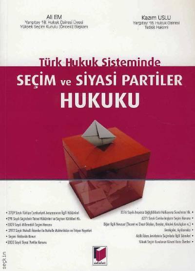 Türk Hukuk Sisteminde Seçim ve Siyasi Partiler Hukuku Ali Em, Kazım Uslu  - Kitap