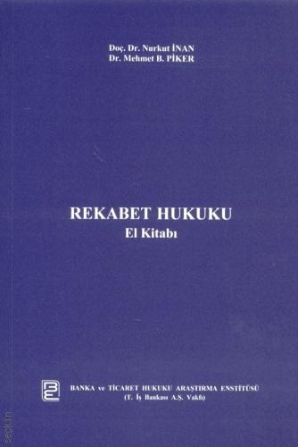 Rekabet Hukuku El Kitabı Doç. Dr. Nurkut İnan, Dr. Mehmet B. Piker  - Kitap