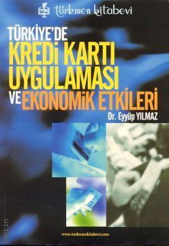 Türkiye'de Kredi Kartı Uygulaması ve Ekonomik Etkileri Eyyüp Yılmaz  - Kitap
