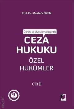 Öğreti ve Uygulama Işığında Ceza Hukuku Özel Hükümler Cilt – I Prof. Dr. Mustafa Özen  - Kitap