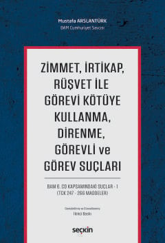 Zimmet, İrtikap, Rüşvet ile Görevi Kötüye Kullanma, Direnme, Görevli ve Görev Suçları