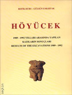 Höyücek 1989 – 1992 Yılları Arasında Yapılan Kazıların Sonuçları  Results Of the Excavations 1989 – 1992 Refik Duru  - Kitap