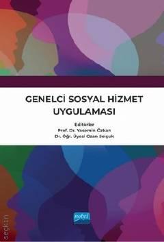 Genelci Sosyal Hizmet Uygulaması Prof. Dr. Yasemin Özkan, Dr. Öğr. Üyesi Ozan Selçuk  - Kitap