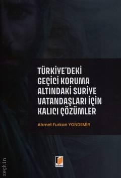 Türkiye'deki Geçici Koruma Altındaki Suriye Vatandaşları İçin Kalıcı Çözümler Ahmet Furkan Yondemir  - Kitap