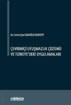 Çevrimiçi Uyuşmazlık Çözümü ve Türkiye'deki Uygulamaları Dr. Cemre C. Kadıoğlu Kumtepe  - Kitap