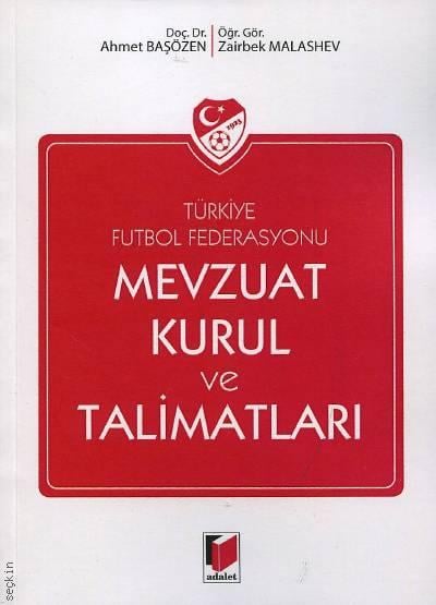 Türkiye Futbol Federasyonu Mevzuat Kurul ve Talimatları Doç. Dr. Ahmet Başözen, Öğr. Gör. Zairbek Malashev  - Kitap