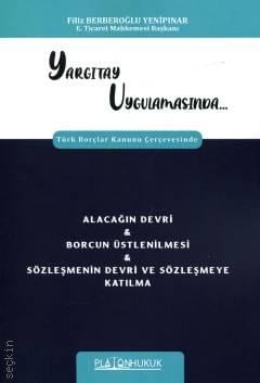 Yargıtay Uygulamasında Türk Borçlar Kanunu Çerçevesinde Alacağın Devri & Borcun Üstlenilmesi & Sözleşmenin Devri Ve Sözleşmeye Katılma Filiz Berberoğlu Yenipınar  - Kitap