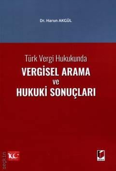 Türk Vergi Hukukunda Vergisel Arama ve Hukuki Sonuçları Dr. Harun Akgül  - Kitap