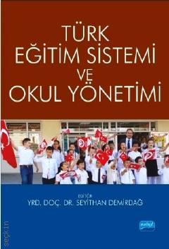 Türk Eğitim Sistemi ve Okul Yönetimi Yrd. Doç. Dr. Seyithan Demirdağ  - Kitap