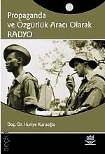 Propaganda ve Özgürlük Aracı Olarak Radyo Doç. Dr. Huriye Kuruoğlu  - Kitap